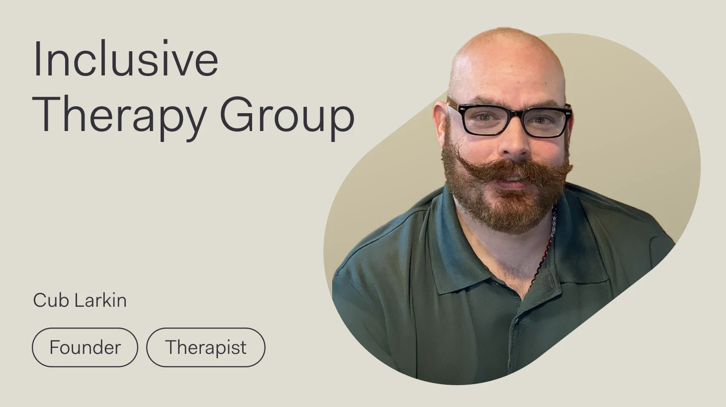 Promotional graphic for a customer spotlight featuring Cub Larkin of Inclusive Therapy Group. The image shows a man with glasses wearing a dark gray button-up shirt, photographed against a beige background with a subtle organic shape behind him. Text on the left reads "Inclusive Therapy Group" in large serif font, with "Cub Larkin" below and two pill-shaped labels reading "Founder" and "Therapist."