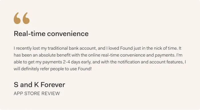 A customer review headed Real-time convenience, praising Found for getting payments 2 to 4 days early, attributed to S and K Forever, App Store review
